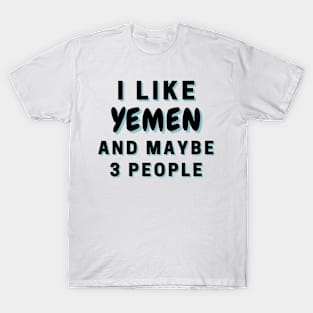 I Like Yemen And Maybe 3 People T-Shirt